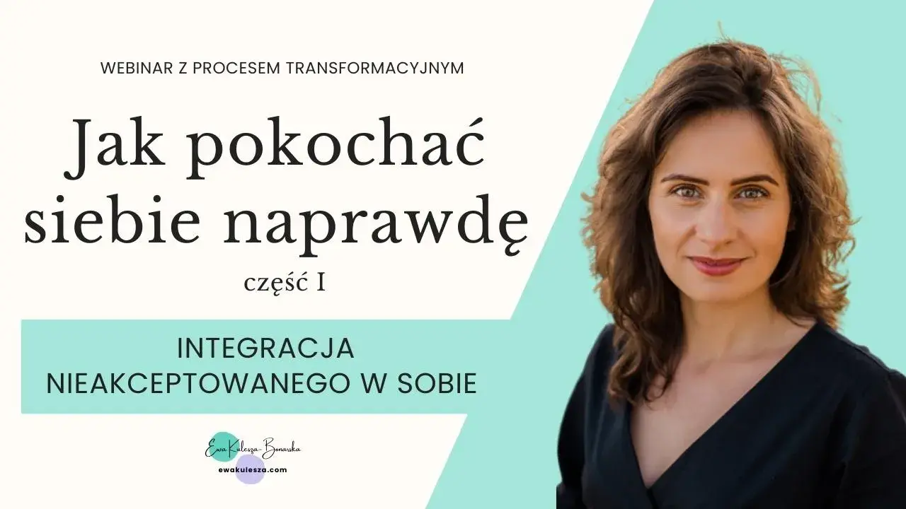 Webinar “Pokochać siebie naprawdę”, Cz. I