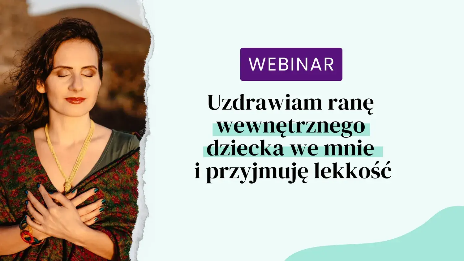 Webinar “Uzdrawiam ranę wewnętrznego dziecka we mnie i przyjmuję lekkość”: część 1